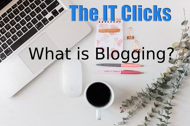 What is Blogging? Why are blogs important?